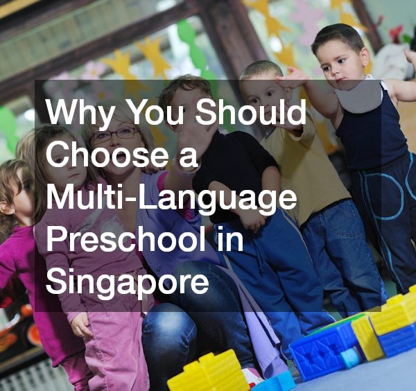 Why You Should Choose a Multi-Language Preschool in Singapore