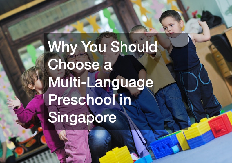 Why You Should Choose a Multi-Language Preschool in Singapore