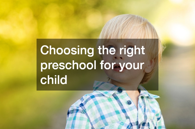 Choosing the right preschool for your child